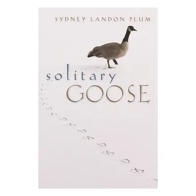 "Solitary Goose" - "" ("Plum Sydney Landon")