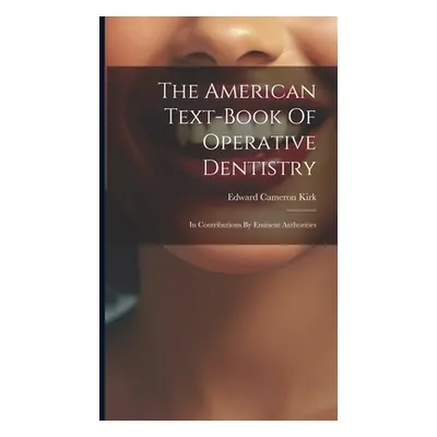 "The American Text-book Of Operative Dentistry: In Contributions By Eminent Authorities" - "" ("