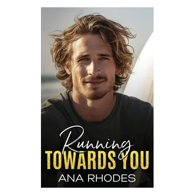 "Running Towards You: A best friend's brother second chance romance" - "" ("Rhodes Ana")