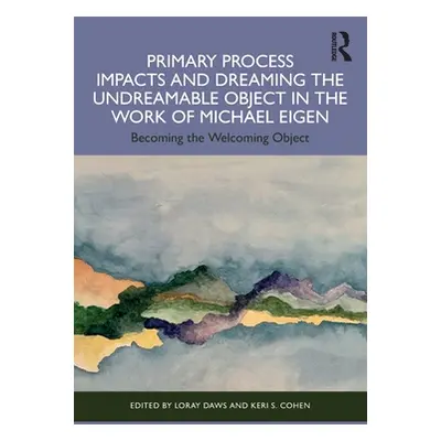 "Primary Process Impacts and Dreaming the Undreamable Object in the Work of Michael Eigen: Becom