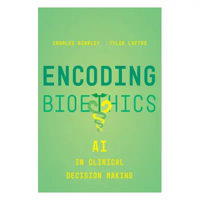 "Encoding Bioethics: AI in Clinical Decision-Making" - "" ("Binkley Charles")