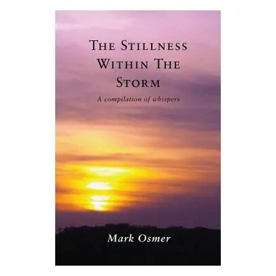 "The Stillness Within The Storm: A compilation of whispers" - "" ("Osmer Mark")