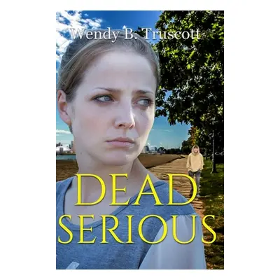 "Dead Serious" - "" ("Truscott Wendy B.")