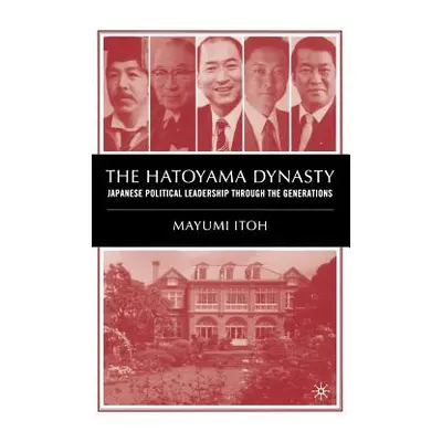 "The Hatoyama Dynasty: Japanese Political Leadership Through the Generations" - "" ("Itoh M.")