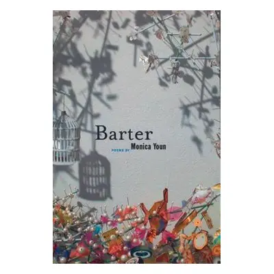 "Barter: Poems" - "" ("Youn Monica")