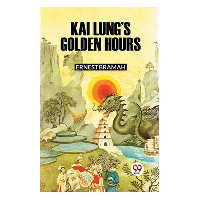 "Kai Lung's Golden Hours" - "" ("Bramah Ernest")