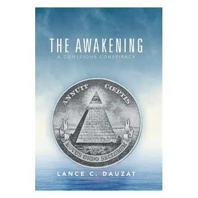 "The Awakening: A Conscious Conspiracy" - "" ("Dauzat Lance C.")