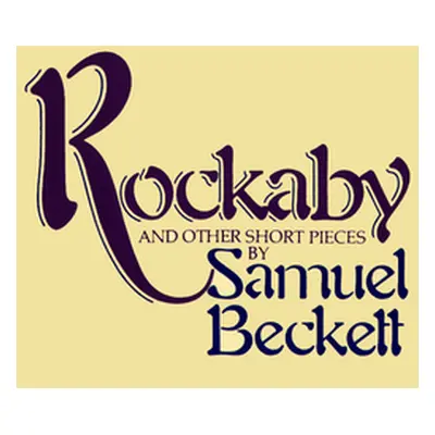 "Rockabye and Other Short Pieces" - "" ("Beckett Samuel")