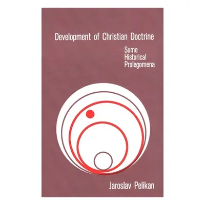 "Development of Christian Doctrine: Some Historical Prolegomena" - "" ("Pelikan Jaroslav")