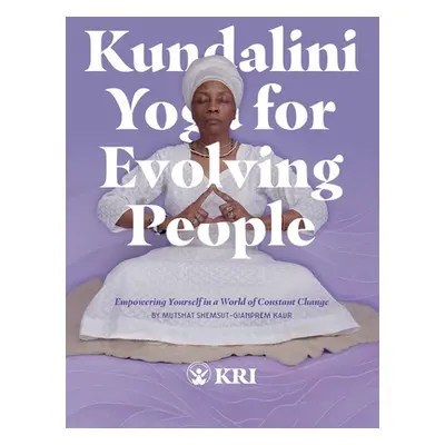 "Kundalini Yoga for Evolving People: Empowering Yourself in a World of Constant Change" - "" ("M