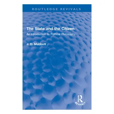 "The State and the Citizen: An Introduction to Political Philosophy" - "" ("Mabbott J. D.")