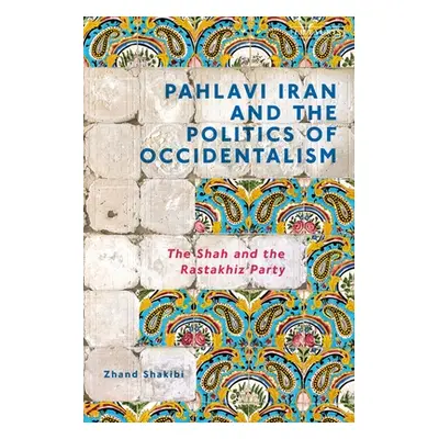 "Pahlavi Iran and the Politics of Occidentalism: The Shah and the Rastakhiz Party" - "" ("Shakib