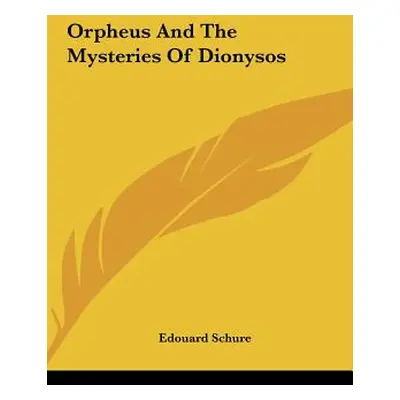 "Orpheus And The Mysteries Of Dionysos" - "" ("Schure Edouard")