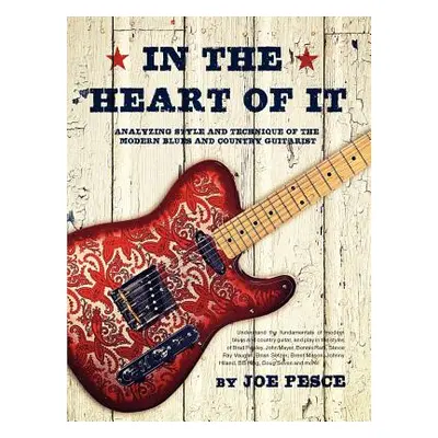 "In The Heart Of It: Analyzing Style And Technique Of The Modern Blues And Country Guitarist" - 