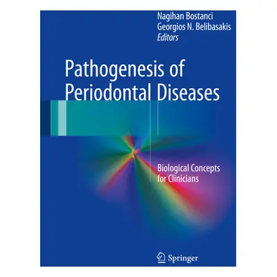 "Pathogenesis of Periodontal Diseases: Biological Concepts for Clinicians" - "" ("Bostanci Nagih