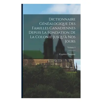 "Dictionnaire gnalogique des familles canadiennes depuis la fondation de la colonie jusqu' nos j