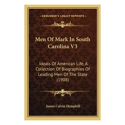 "Men Of Mark In South Carolina V3: Ideals Of American Life, A Collection Of Biographies Of Leadi