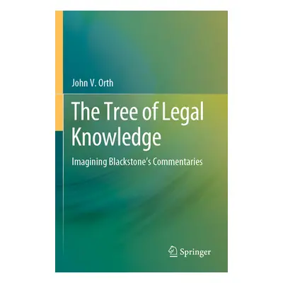 "The Tree of Legal Knowledge: Imagining Blackstone's Commentaries" - "" ("Orth John V.")