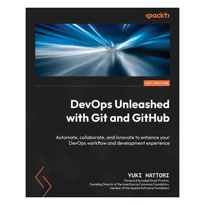 "DevOps Unleashed with Git and GitHub: Automate, collaborate, and innovate to enhance your DevOp