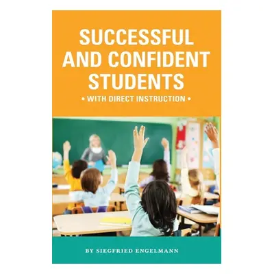 "Successful and Confident Students with Direct Instruction" - "" ("Engelmann Siegfried")