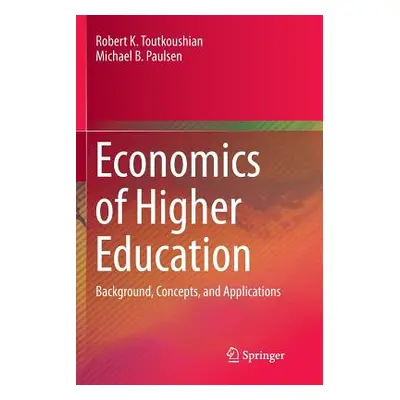 "Economics of Higher Education: Background, Concepts, and Applications" - "" ("Toutkoushian Robe