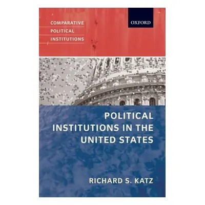 "Political Institutions in the United States" - "" ("Katz Richard S.")