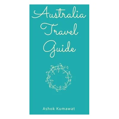 "Australia Travel Guide" - "" ("Kumawat Ashok")