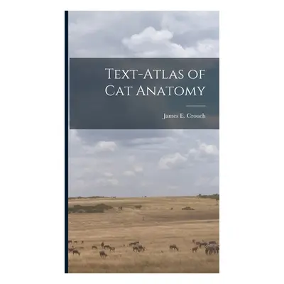 "Text-atlas of cat Anatomy" - "" ("Crouch James E. 1908-2000")