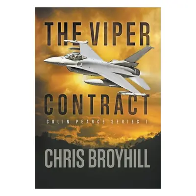 "The Viper Contract: Colin Pearce Series I" - "" ("Broyhill Chris")