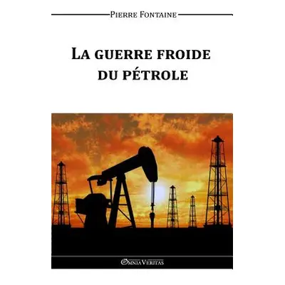 "La guerre froide du ptrole" - "" ("Fontaine Pierre")