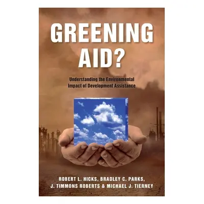 "Greening Aid?: Understanding the Environmental Impact of Development Assistance" - "" ("Hicks R