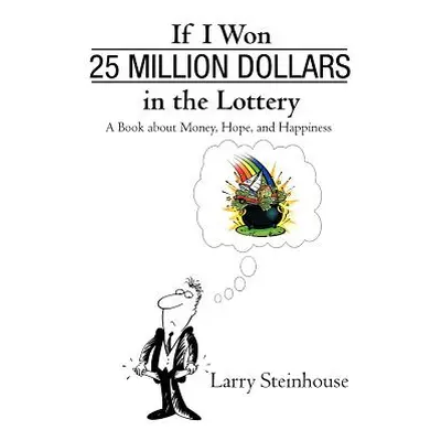 "If I Won 25 Million Dollars in the Lottery: A Book about Money, Hope, and Happiness" - "" ("Lar