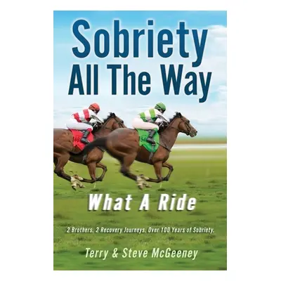 "Sobriety All The Way: What A Ride" - "" ("McGeeney Terry")