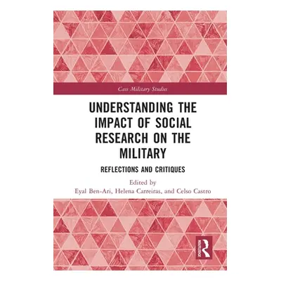 "Understanding the Impact of Social Research on the Military: Reflections and Critiques" - "" ("