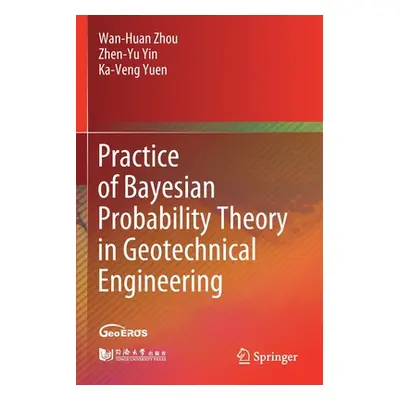 "Practice of Bayesian Probability Theory in Geotechnical Engineering" - "" ("Zhou Wan-Huan")