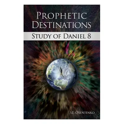 "Prophetic Destinations: Study of Daniel 8" - "" ("Oxentenko S. E.")