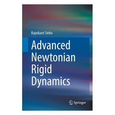 "Advanced Newtonian Rigid Dynamics" - "" ("Sinha Rajnikant")