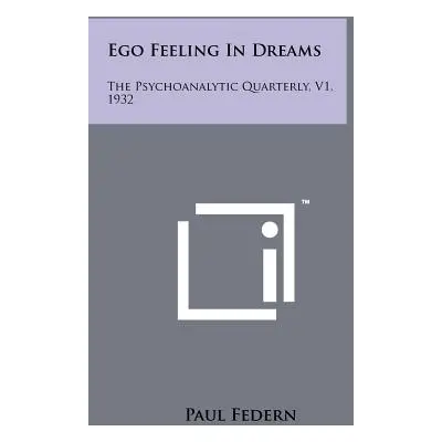 "Ego Feeling In Dreams: The Psychoanalytic Quarterly, V1, 1932" - "" ("Federn Paul")