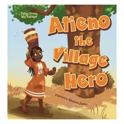 "Atieno the Village Hero" - "" ("Juma Florence Akumu")