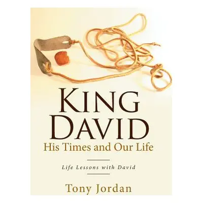 "King David His Times and Our Life: Life Lessons with David" - "" ("Jordan Tony")