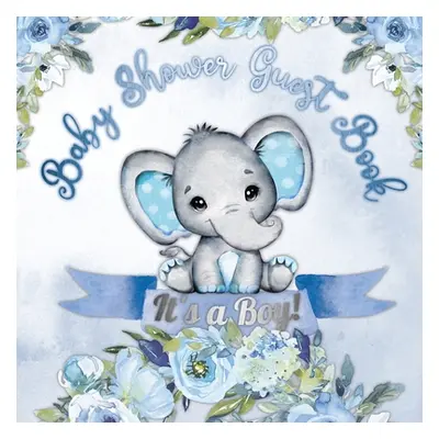 "It's a Boy! Baby Shower Guest Book: Elephant & Blue Floral Alternative Theme, Wishes to Baby an