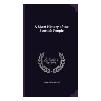 "A Short History of the Scottish People" - "" ("MacMillan Donald")