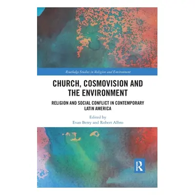 "Church, Cosmovision and the Environment: Religion and Social Conflict in Contemporary Latin Ame