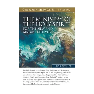 "The Ministry of the Holy Spirit for the New and Mature Believer Study Guide" - "" ("Renner Rick