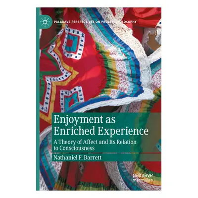 "Enjoyment as Enriched Experience: A Theory of Affect and Its Relation to Consciousness" - "" ("