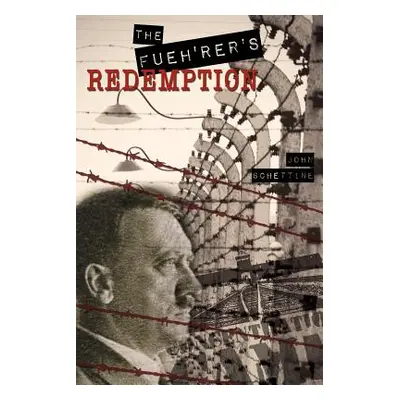 "The Fueh'rer's Redemption" - "" ("Schettine John")