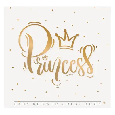 "Princess Baby Shower Guest Book: For Baby Girl, Pink Gold Theme, Sign in book, Advice for Paren