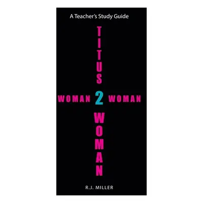 "Titus 2 Woman: Woman 2 Woman" - "" ("Miller R. J.")