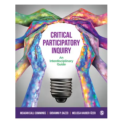 "Critical Participatory Inquiry: An Interdisciplinary Guide" - "" ("Call-Cummings Meagan")