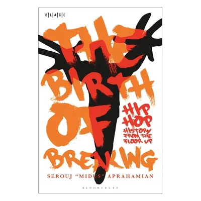 "The Birth of Breaking: Hip-Hop History from the Floor Up" - "" ("Aprahamian Serouj Midus")